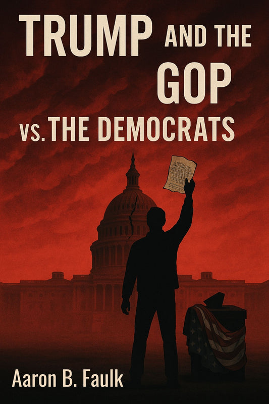 Trump and The GOP vs. The Democrats by Aaron B. Faulk - Ebook (PDF Download)